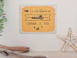 CARTEL DE MADERA "LA VIDA DEBERÍA SER AMARILLA"